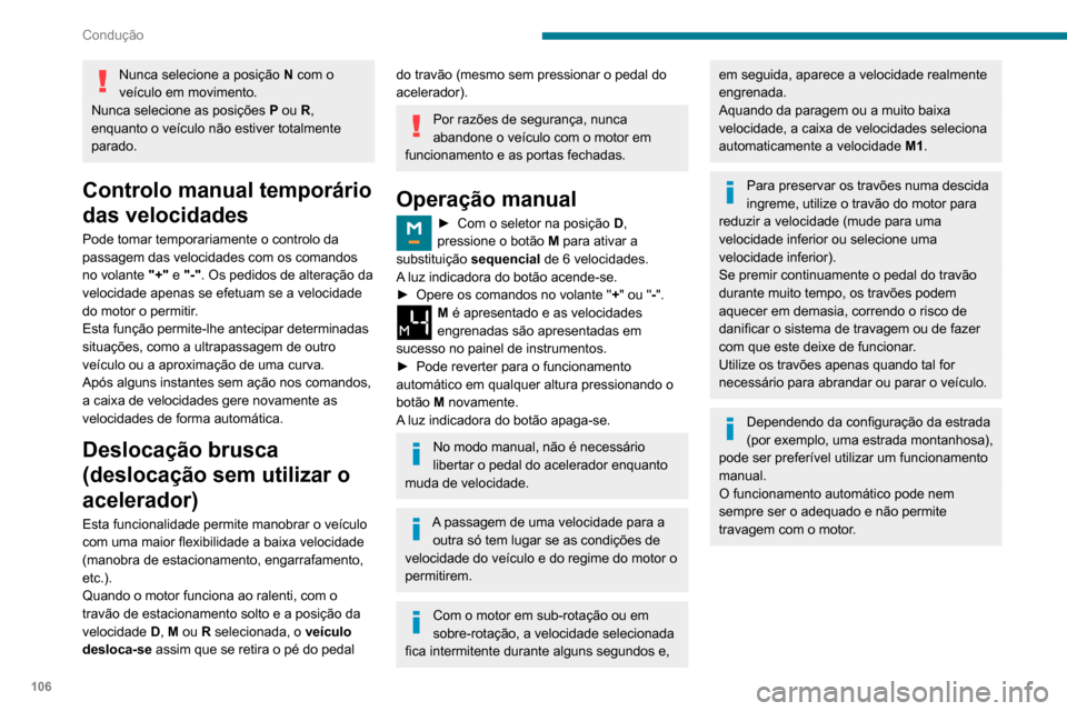 Peugeot Partner 2020 Manual do proprietário (in Portuguese) 106
Condução
Nunca selecione a posição N com o
veículo em movimento.
Nunca selecione as posições P ou R,
enquanto o veículo não estiver totalmente
parado.
Controlo manual temporário
das Peugeot Partner 2020 Manual do proprietário (in Portuguese) 106
Condução
Nunca selecione a posição N com o
veículo em movimento.
Nunca selecione as posições P ou R,
enquanto o veículo não estiver totalmente
parado.
Controlo manual temporário
das