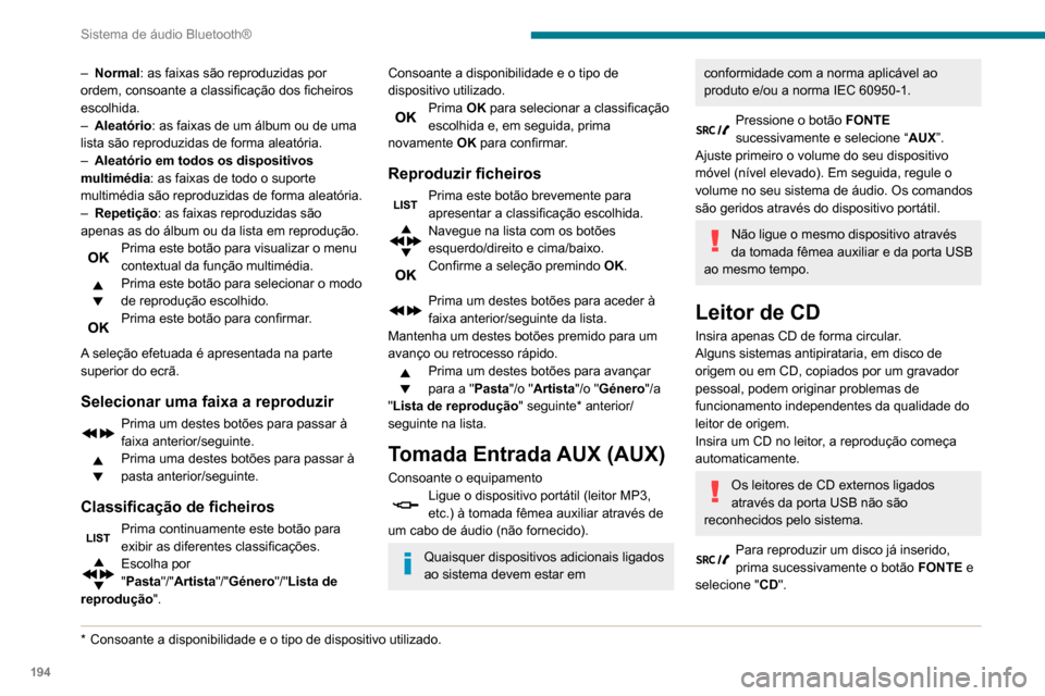 Peugeot Partner 2020  Manual do proprietário (in Portuguese) 194
Sistema de áudio Bluetooth®
Prima um dos botões para selecionar a 
faixa do CD.
Prima o botão LISTA para apresentar a 
lista das faixas do CD.
Mantenha um destes botões premido 
para um avan�