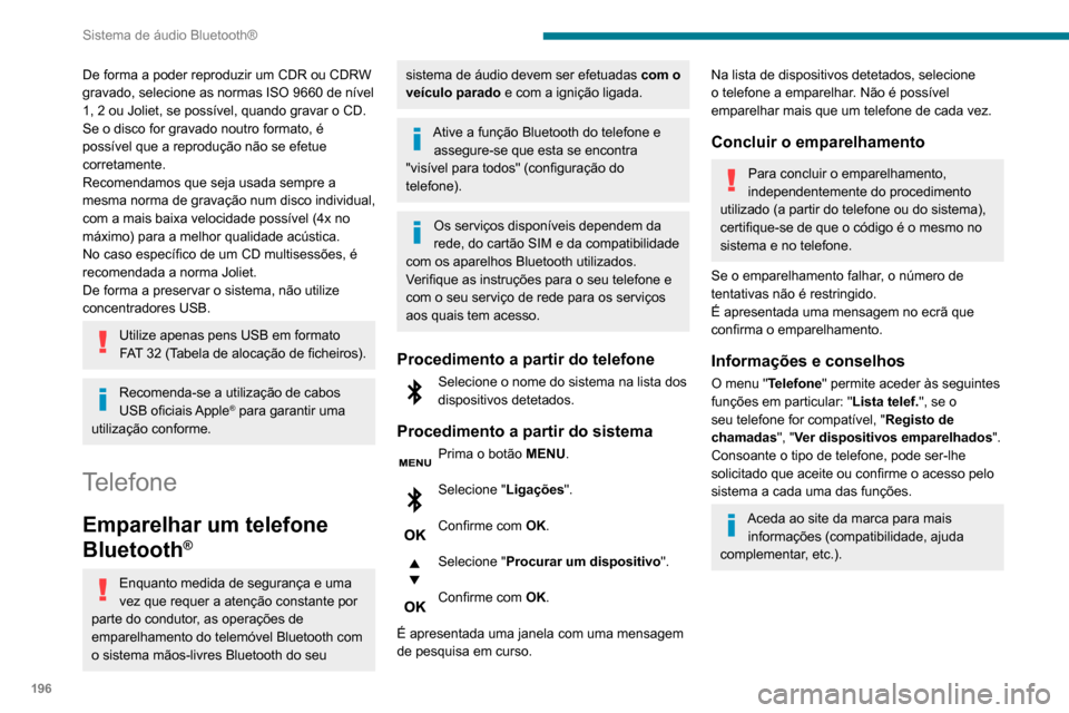 Peugeot Partner 2020  Manual do proprietário (in Portuguese) 196
Sistema de áudio Bluetooth®
Gestão das ligações
A ligação do telefone inclui automaticamente o funcionamento 
mãos-livres e o streaming de áudio.
A capacidade do sistema para ligar apenas