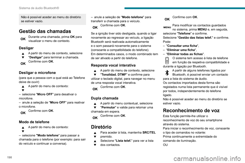 Peugeot Partner 2020  Manual do proprietário (in Portuguese) 198
Sistema de áudio Bluetooth®
Prima este botão. 
O reconhecimento de voz necessita de 
um smartphone compatível previamente 
ligado ao veículo por Bluetooth.
Perguntas frequentes
As informaçõ