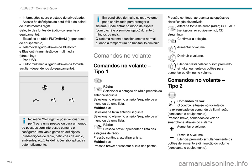 Peugeot Partner 2020  Manual do proprietário (in Portuguese) 202
PEUGEOT Connect Radio
– Informações sobre o estado de privacidade.
–  Acesso às definições do ecrã tátil e do painel 
de instrumentos digital.
Seleção das fontes de áudio (consoante 