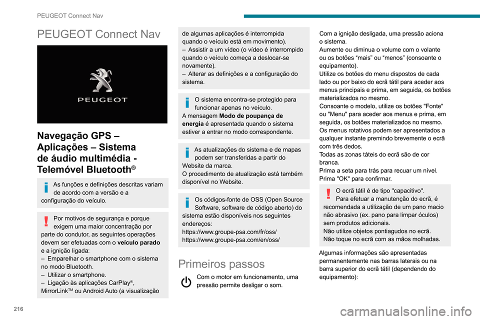 Peugeot Partner 2020  Manual do proprietário (in Portuguese) 216
PEUGEOT Connect Nav
PEUGEOT Connect Nav 
 
Navegação GPS – 
Aplicações – Sistema 
de áudio multimédia - 
Telemóvel Bluetooth
®
As funções e definições descritas variam de acordo co