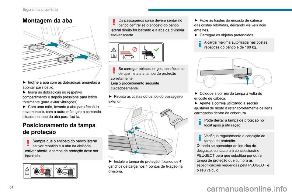 Peugeot Partner 2020  Manual do proprietário (in Portuguese) 54
Ergonomia e conforto
Cabina dupla 
 
 
 
Uma divisória amovível, que pode ser colocada 
atrás da primeira ou da segunda filas de bancos, 
protege o condutor e os passageiros contra o 
risco de m