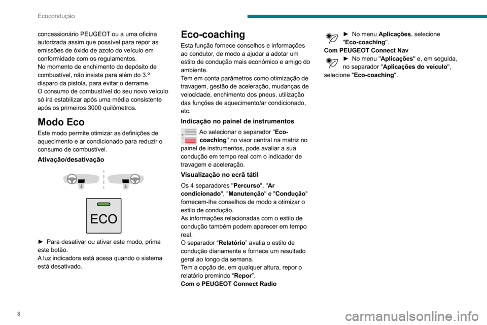 Peugeot Partner 2020  Manual do proprietário (in Portuguese) 8
Ecocondução
concessionário PEUGEOT ou a uma oficina 
autorizada assim que possível para repor as 
emissões de óxido de azoto do veículo em 
conformidade com os regulamentos.
No momento de enc