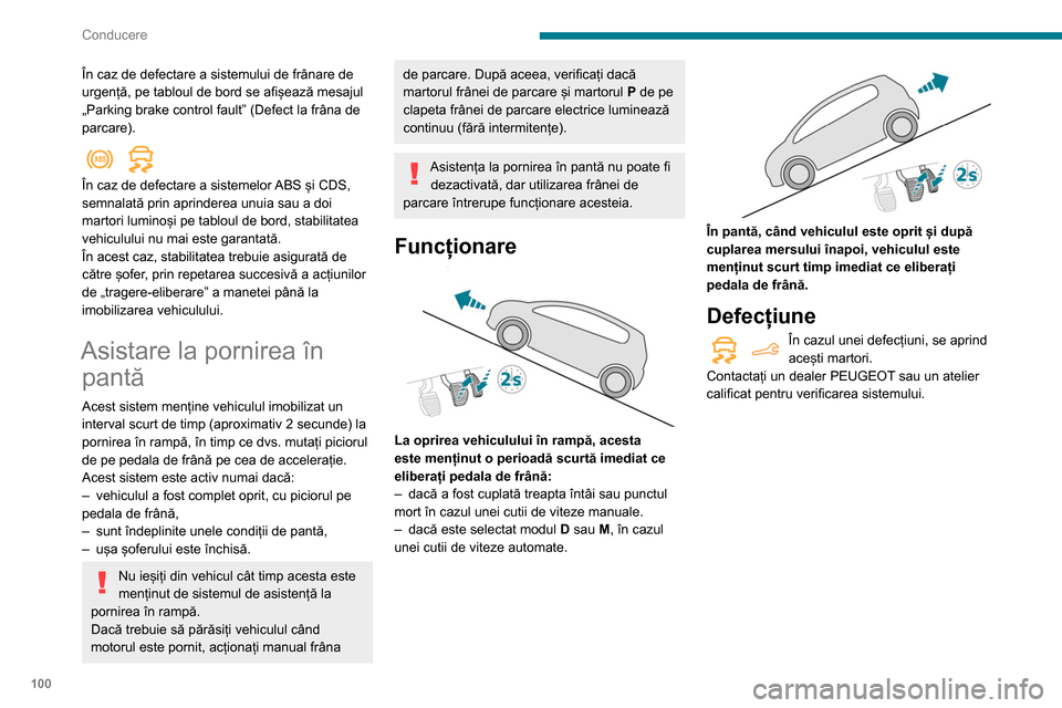 Peugeot Partner 2020 Manualul de utilizare (in Romanian) 100
Conducere
În caz de defectare a sistemului de frânare de
urgență, pe tabloul de bord se afișează mesajul
„Parking brake control fault” (Defect la frâna de
parcare).
În caz de def Peugeot Partner 2020 Manualul de utilizare (in Romanian) 100
Conducere
În caz de defectare a sistemului de frânare de
urgență, pe tabloul de bord se afișează mesajul
„Parking brake control fault” (Defect la frâna de
parcare).
În caz de def