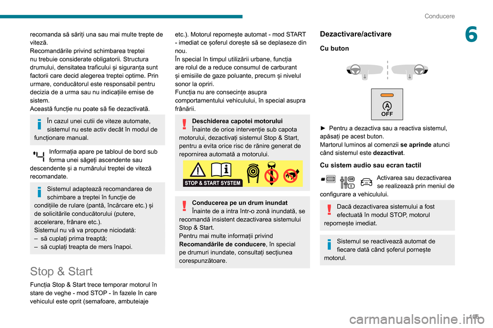 Peugeot Partner 2020 Manualul de utilizare (in Romanian) 105
Conducere
6recomanda să săriți una sau mai multe trepte de
viteză.
Recomandările privind schimbarea treptei
nu trebuie considerate obligatorii. Structura
drumului, densitatea traficului ș Peugeot Partner 2020 Manualul de utilizare (in Romanian) 105
Conducere
6recomanda să săriți una sau mai multe trepte de
viteză.
Recomandările privind schimbarea treptei
nu trebuie considerate obligatorii. Structura
drumului, densitatea traficului ș
