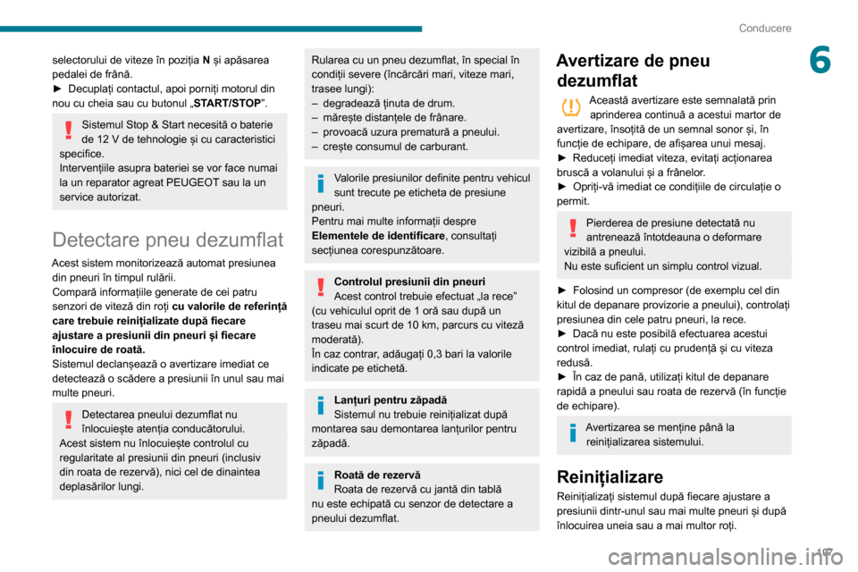 Peugeot Partner 2020 Manualul de utilizare (in Romanian) 107
Conducere
6selectorului de viteze în poziția N și apăsarea
pedalei de frână.
►
Decuplați contactul, apoi porniți motorul din
nou cu cheia sau cu butonul „ ST
ART/STOP”.
Sistemul Peugeot Partner 2020 Manualul de utilizare (in Romanian) 107
Conducere
6selectorului de viteze în poziția N și apăsarea
pedalei de frână.
►
Decuplați contactul, apoi porniți motorul din
nou cu cheia sau cu butonul „ ST
ART/STOP”.
Sistemul