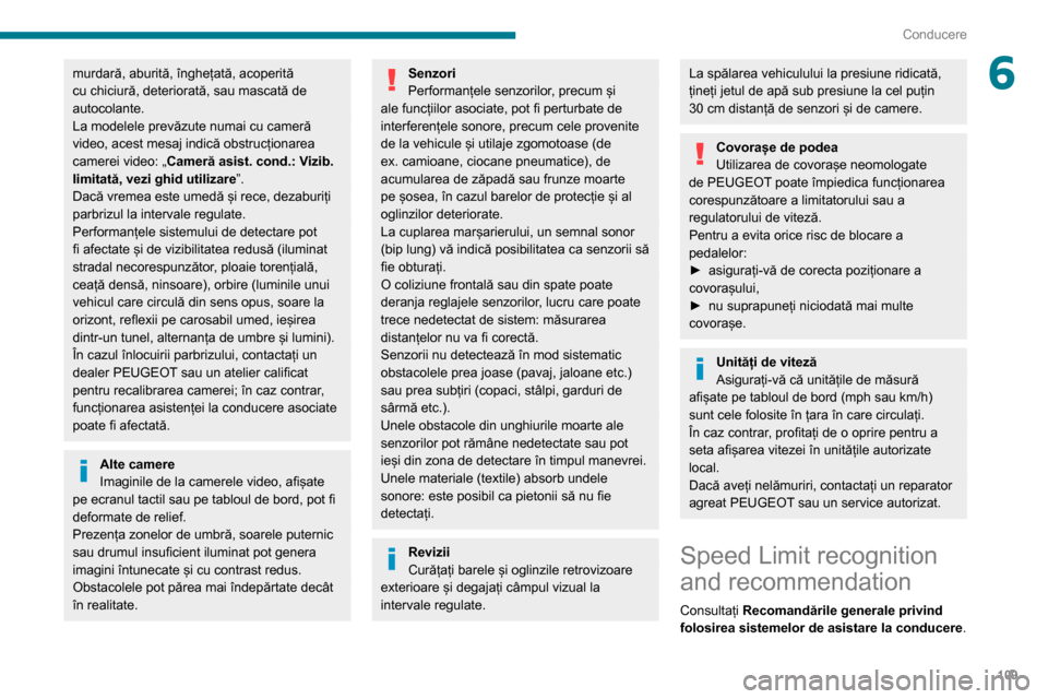 Peugeot Partner 2020 Manualul de utilizare (in Romanian) 109
Conducere
6murdară, aburită, înghețată, acoperită
cu chiciură, deteriorată, sau mascată de
autocolante.
La modelele prevăzute numai cu cameră
video, acest mesaj indică obstrucționa Peugeot Partner 2020 Manualul de utilizare (in Romanian) 109
Conducere
6murdară, aburită, înghețată, acoperită
cu chiciură, deteriorată, sau mascată de
autocolante.
La modelele prevăzute numai cu cameră
video, acest mesaj indică obstrucționa