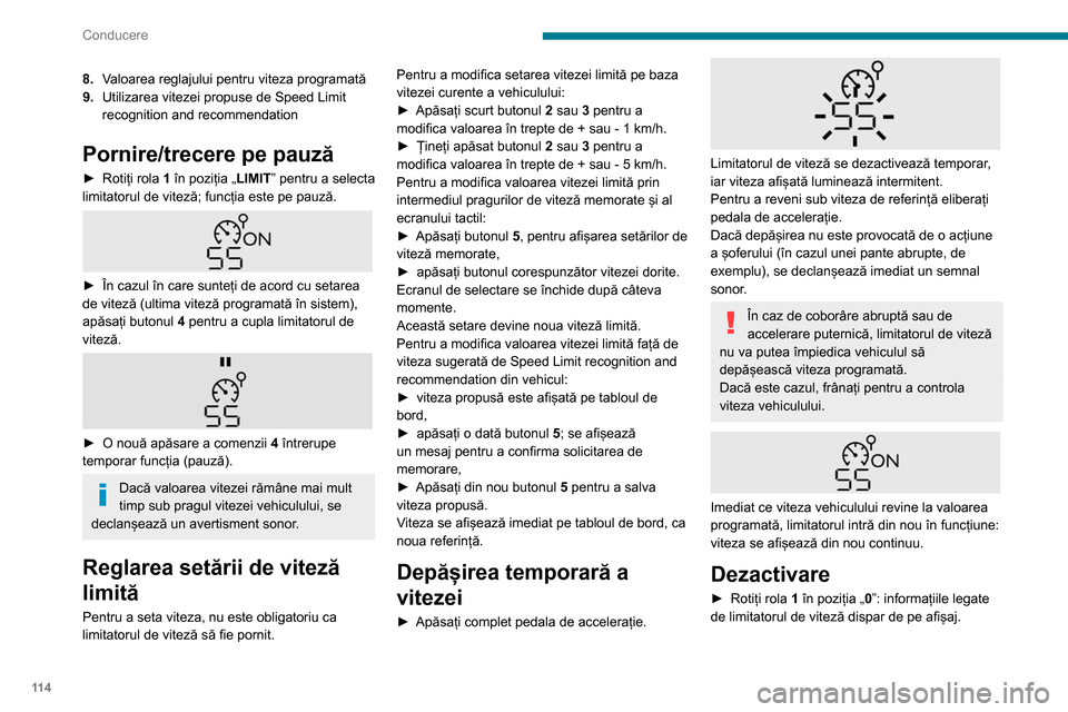 Peugeot Partner 2020 Manualul de utilizare (in Romanian) 11 4
Conducere
8.Valoarea reglajului pentru viteza programată
9. Utilizarea vitezei propuse de Speed Limit
recognition and recommendation
Pornire/trecere pe pauză
► Rotiți rola 1 în poziția Peugeot Partner 2020 Manualul de utilizare (in Romanian) 11 4
Conducere
8.Valoarea reglajului pentru viteza programată
9. Utilizarea vitezei propuse de Speed Limit
recognition and recommendation
Pornire/trecere pe pauză
► Rotiți rola 1 în poziția