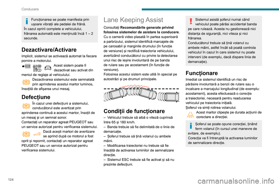 Peugeot Partner 2020 Manualul de utilizare (in Romanian) 124
Conducere
Funcționarea se poate manifesta prin
ușoare vibrații ale pedalei de frână.
În cazul opririi complete a vehiculului,
frânarea automată este menținută încă 1 – 2
secunde.
Peugeot Partner 2020 Manualul de utilizare (in Romanian) 124
Conducere
Funcționarea se poate manifesta prin
ușoare vibrații ale pedalei de frână.
În cazul opririi complete a vehiculului,
frânarea automată este menținută încă 1 – 2
secunde.