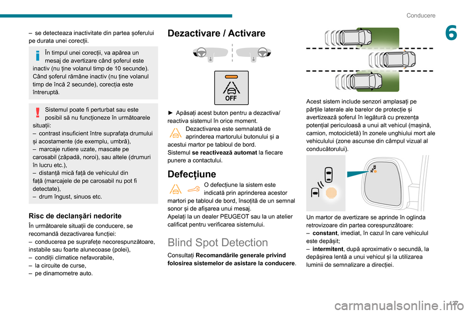 Peugeot Partner 2020 Manualul de utilizare (in Romanian) 127
Conducere
6– se detecteaza inactivitate din partea șoferului
pe durata unei corecții.
În timpul unei corecții, va apărea un
mesaj de avertizare când șoferul este
inactiv (nu ține vola Peugeot Partner 2020 Manualul de utilizare (in Romanian) 127
Conducere
6– se detecteaza inactivitate din partea șoferului
pe durata unei corecții.
În timpul unei corecții, va apărea un
mesaj de avertizare când șoferul este
inactiv (nu ține vola