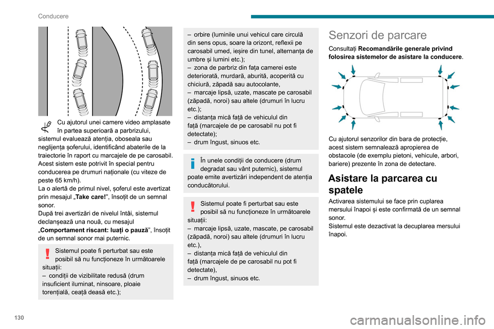 Peugeot Partner 2020 Manualul de utilizare (in Romanian) 130
Conducere
Cu ajutorul unei camere video amplasate
în partea superioară a parbrizului,
sistemul evaluează atenția, oboseala sau
neglijența șoferului, identificând abaterile de la
traie Peugeot Partner 2020 Manualul de utilizare (in Romanian) 130
Conducere
Cu ajutorul unei camere video amplasate
în partea superioară a parbrizului,
sistemul evaluează atenția, oboseala sau
neglijența șoferului, identificând abaterile de la
traie