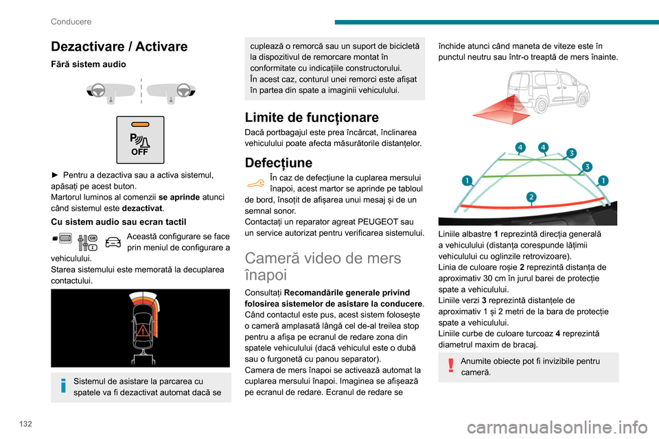 Peugeot Partner 2020 Manualul de utilizare (in Romanian) 132
Conducere
Dezactivare / Activare
Fără sistem audio
► Pentru a dezactiva sau a activa sistemul,
apăsați pe acest buton.
Martorul luminos al comenzii se aprinde
atunci
când sistemu Peugeot Partner 2020 Manualul de utilizare (in Romanian) 132
Conducere
Dezactivare / Activare
Fără sistem audio
► Pentru a dezactiva sau a activa sistemul,
apăsați pe acest buton.
Martorul luminos al comenzii se aprinde
atunci
când sistemu