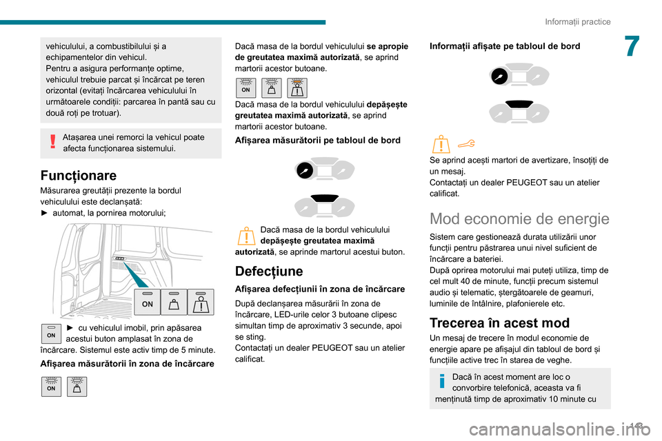 Peugeot Partner 2020 Manualul de utilizare (in Romanian) 143
Informații practice
7vehiculului, a combustibilului și a
echipamentelor din vehicul.
Pentru a asigura performanțe optime,
vehiculul trebuie parcat și încărcat pe teren
orizontal (evitați Peugeot Partner 2020 Manualul de utilizare (in Romanian) 143
Informații practice
7vehiculului, a combustibilului și a
echipamentelor din vehicul.
Pentru a asigura performanțe optime,
vehiculul trebuie parcat și încărcat pe teren
orizontal (evitați