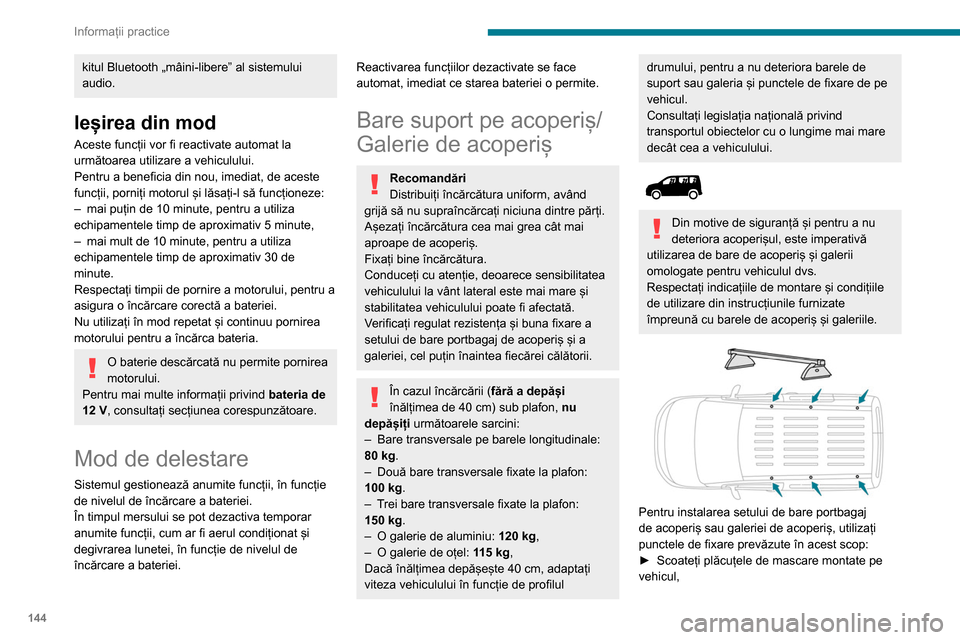 Peugeot Partner 2020 Manualul de utilizare (in Romanian) 144
Informații practice
► Așezați fiecare dispozitiv de fixare la locul lui
și blocați-le pe rând pe acoperiș,
► Asigurați-vă că setul de bare portbagaj de
acoperiș sau galeria de ac Peugeot Partner 2020 Manualul de utilizare (in Romanian) 144
Informații practice
► Așezați fiecare dispozitiv de fixare la locul lui
și blocați-le pe rând pe acoperiș,
► Asigurați-vă că setul de bare portbagaj de
acoperiș sau galeria de ac