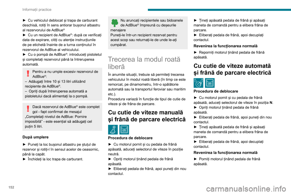 Peugeot Partner 2020 Manualul de utilizare (in Romanian) 152
Informații practice
Acces și pornire fără cheie
Nu trebuie să apăsați pedala de frână
cât timp cuplați sau decuplați contactul. În caz
contrar, motorul pornește, obligându-vă să Peugeot Partner 2020 Manualul de utilizare (in Romanian) 152
Informații practice
Acces și pornire fără cheie
Nu trebuie să apăsați pedala de frână
cât timp cuplați sau decuplați contactul. În caz
contrar, motorul pornește, obligându-vă să