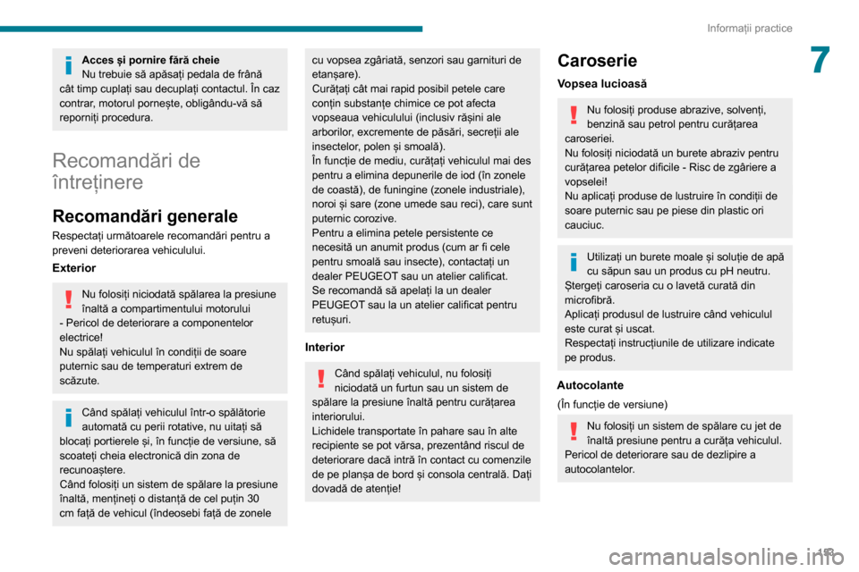 Peugeot Partner 2020 Manualul de utilizare (in Romanian) 153
Informații practice
7Acces și pornire fără cheie
Nu trebuie să apăsați pedala de frână
cât timp cuplați sau decuplați contactul. În caz
contrar, motorul pornește, obligându-vă s Peugeot Partner 2020 Manualul de utilizare (in Romanian) 153
Informații practice
7Acces și pornire fără cheie
Nu trebuie să apăsați pedala de frână
cât timp cuplați sau decuplați contactul. În caz
contrar, motorul pornește, obligându-vă s