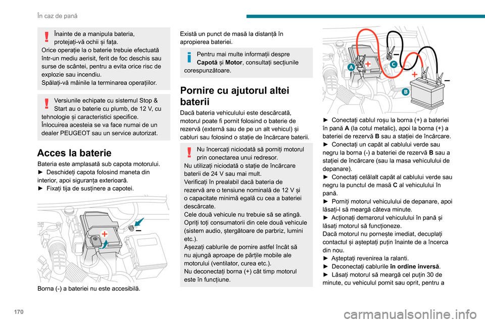 Peugeot Partner 2020 Manualul de utilizare (in Romanian) 170
În caz de pană
permite bateriei să atingă un nivel de încărcare
suficient.
Pentru deconectare, efectuați aceleași
operațiuni în ordine inversă.
Unele funcții, printre care și Stop & Peugeot Partner 2020 Manualul de utilizare (in Romanian) 170
În caz de pană
permite bateriei să atingă un nivel de încărcare
suficient.
Pentru deconectare, efectuați aceleași
operațiuni în ordine inversă.
Unele funcții, printre care și Stop &