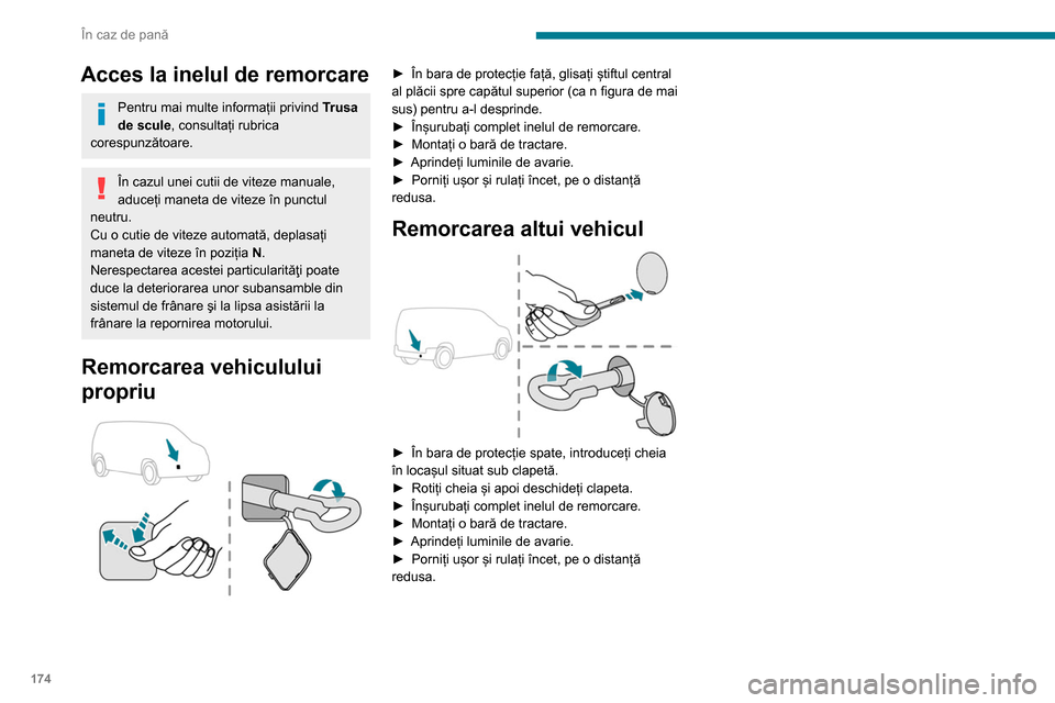 Peugeot Partner 2020 Manualul de utilizare (in Romanian) 174
În caz de pană
Acces la inelul de remorcare
Pentru mai multe informații privind Trusa
de scule, consultați rubrica
corespunzătoare.
În cazul unei cutii de viteze manuale,
aduceți maneta Peugeot Partner 2020 Manualul de utilizare (in Romanian) 174
În caz de pană
Acces la inelul de remorcare
Pentru mai multe informații privind Trusa
de scule, consultați rubrica
corespunzătoare.
În cazul unei cutii de viteze manuale,
aduceți maneta