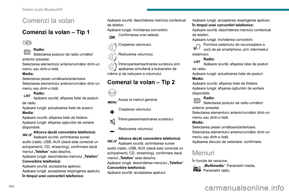 Peugeot Partner 2020 Manualul de utilizare (in Romanian) 184
Sistem audio Bluetooth®
„Telefon”: Apelare, Gestionare directoare,
Gestionare telefon, Închidere.
„Calculator de bord”.
„Mentenanță”: Diagnosticare, Jurnal
alerte etc.
„Conexi Peugeot Partner 2020 Manualul de utilizare (in Romanian) 184
Sistem audio Bluetooth®
„Telefon”: Apelare, Gestionare directoare,
Gestionare telefon, Închidere.
„Calculator de bord”.
„Mentenanță”: Diagnosticare, Jurnal
alerte etc.
„Conexi