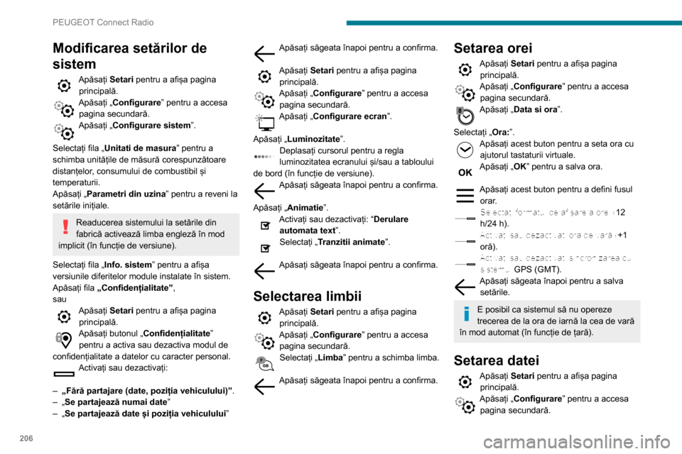 Peugeot Partner 2020  Manualul de utilizare (in Romanian) 206
PEUGEOT Connect Radio
Apăsați „Data si ora”. 
Selectați „Data:”.
Apăsați acest buton pentru a seta data.  
Apăsați săgeata înapoi pentru a salva 
data.
Selectați formatul de afi