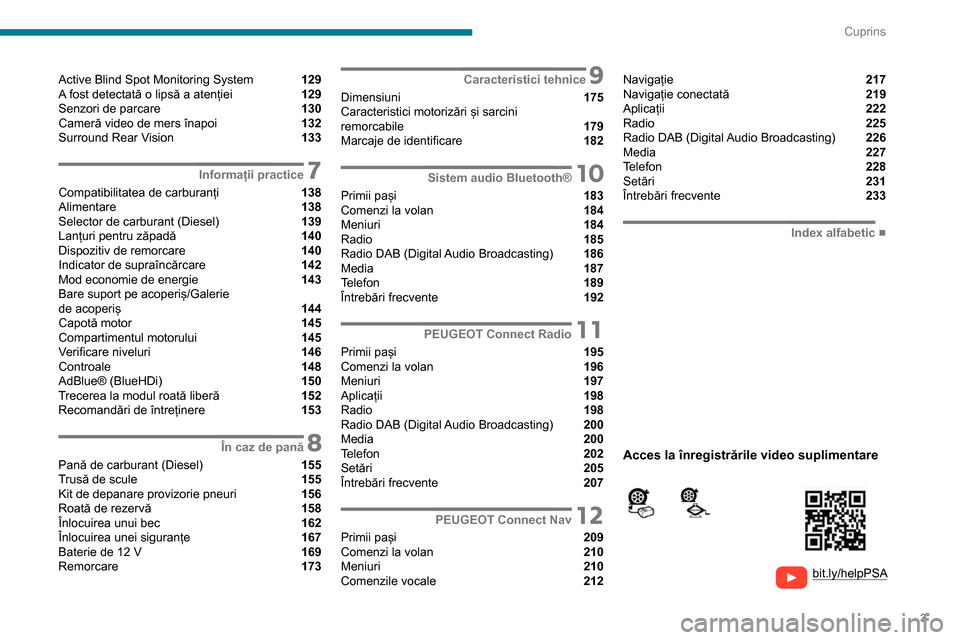 Peugeot Partner 2020  Manualul de utilizare (in Romanian) 3
Cuprins
  
  
bit.ly/helpPSA
 
 
 
Active Blind Spot Monitoring System  129
A fost detectată o lipsă a atenției  129
Senzori de parcare  130
Cameră video de mers înapoi  132
Surround Rear Visio