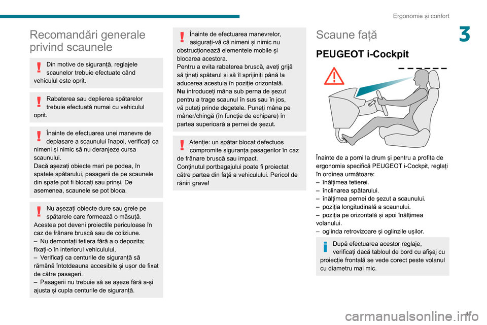 Peugeot Partner 2020 Manualul de utilizare (in Romanian) 41
Ergonomie și confort
3Recomandări generale
privind scaunele
Din motive de siguranță, reglajele
scaunelor trebuie efectuate când
vehiculul este oprit.
Rabaterea sau deplierea spătarelor
tr Peugeot Partner 2020 Manualul de utilizare (in Romanian) 41
Ergonomie și confort
3Recomandări generale
privind scaunele
Din motive de siguranță, reglajele
scaunelor trebuie efectuate când
vehiculul este oprit.
Rabaterea sau deplierea spătarelor
tr