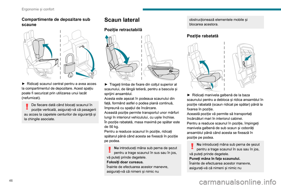 Peugeot Partner 2020  Manualul de utilizare (in Romanian) 46
Ergonomie și confort
obstrucționează elementele mobile și 
blocarea acestora.
Banchetă spate 
 
Din motive de siguranță, reglajele 
scaunelor trebuie efectuate când 
vehiculul este oprit.
R