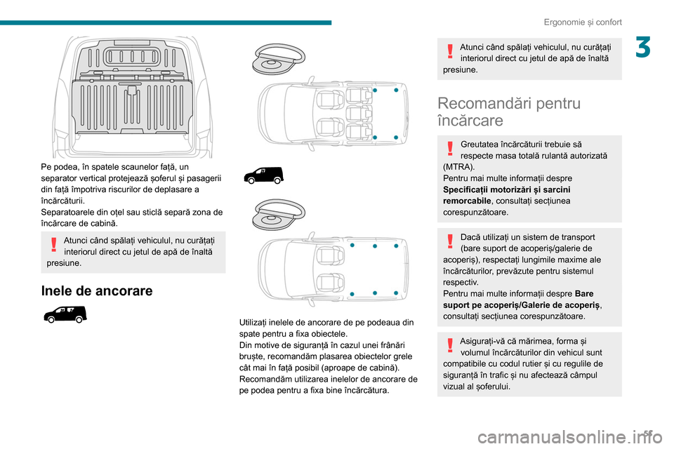 Peugeot Partner 2020  Manualul de utilizare (in Romanian) 51
Ergonomie și confort
3
 
Pe podea, în spatele scaunelor față, un 
separator vertical protejează șoferul și pasagerii 
din față împotriva riscurilor de deplasare a 
încărcăturii.
Separa