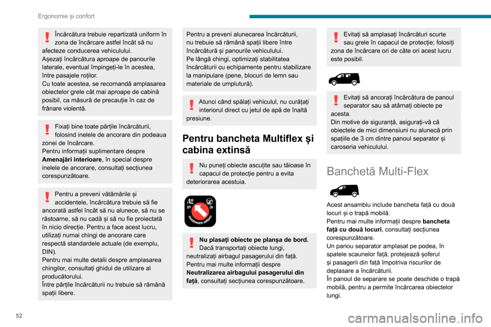 Peugeot Partner 2020  Manualul de utilizare (in Romanian) 52
Ergonomie și confort
Vehiculul este dotat cu o husă de protecție 
pentru a permite transportul în siguranță al 
obiectelor lungi.
Demontarea trapei 
 
► În timp ce țineți trapa cu o mân