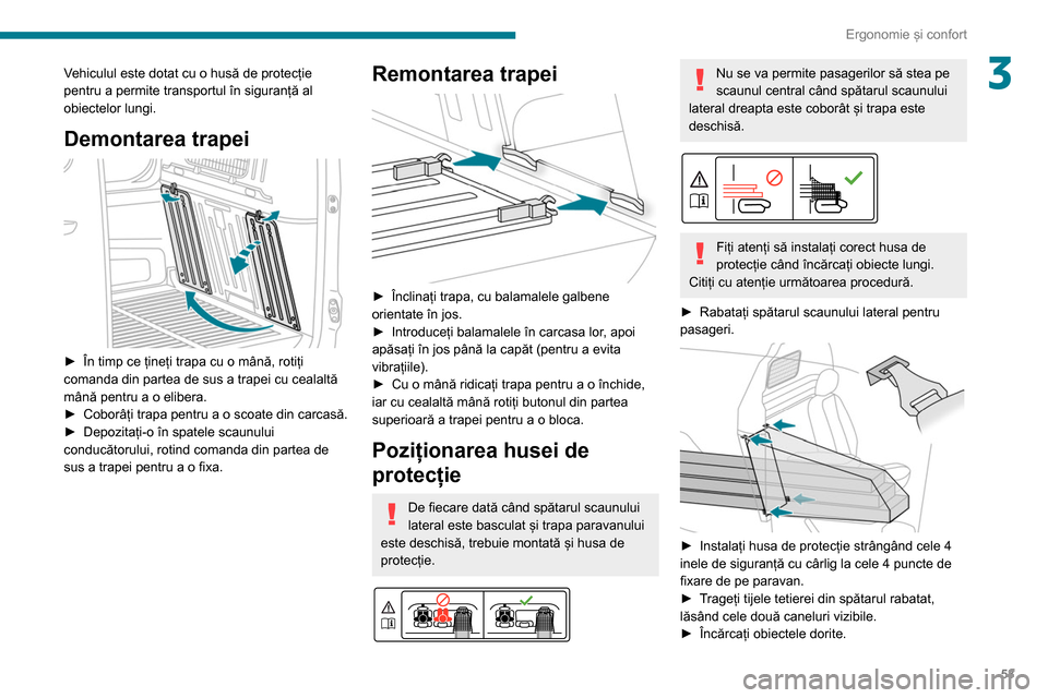 Peugeot Partner 2020  Manualul de utilizare (in Romanian) 53
Ergonomie și confort
3Vehiculul este dotat cu o husă de protecție 
pentru a permite transportul în siguranță al 
obiectelor lungi.
Demontarea trapei 
 
► În timp ce țineți trapa cu o mâ