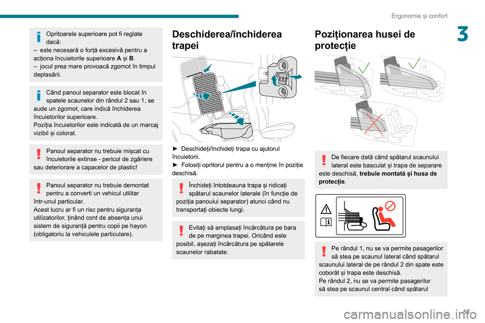 Peugeot Partner 2020  Manualul de utilizare (in Romanian) 55
Ergonomie și confort
3Opritoarele superioare pot fi reglate 
dacă:
–
 
este necesară o forță excesivă pentru a 
acționa încuietorile superioare  A

 și B.
–
 
jocul prea mare provoacă