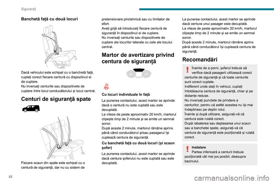 Peugeot Partner 2020 Manualul de utilizare (in Romanian) 82
Siguranță
Banchetă față cu două locuri
Dacă vehiculul este echipat cu o banchetă față,
cuplați corect fiecare centură cu dispozitivul ei
de cuplare.
Nu inversați centurile sau dis Peugeot Partner 2020 Manualul de utilizare (in Romanian) 82
Siguranță
Banchetă față cu două locuri
Dacă vehiculul este echipat cu o banchetă față,
cuplați corect fiecare centură cu dispozitivul ei
de cuplare.
Nu inversați centurile sau dis