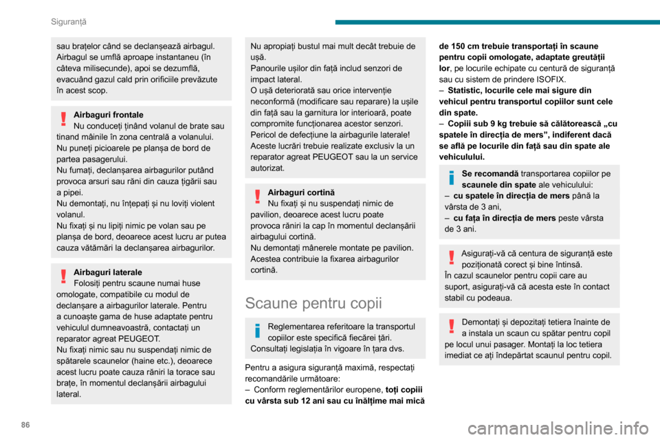 Peugeot Partner 2020 Manualul de utilizare (in Romanian) 86
Siguranță
Recomandări
Instalarea incorectă a unui scaun pentru
copii compromite siguranța copilului în
cazul unui accident.
Asigurați-vă că centurile de siguranță sau
cataramele de fi Peugeot Partner 2020 Manualul de utilizare (in Romanian) 86
Siguranță
Recomandări
Instalarea incorectă a unui scaun pentru
copii compromite siguranța copilului în
cazul unui accident.
Asigurați-vă că centurile de siguranță sau
cataramele de fi