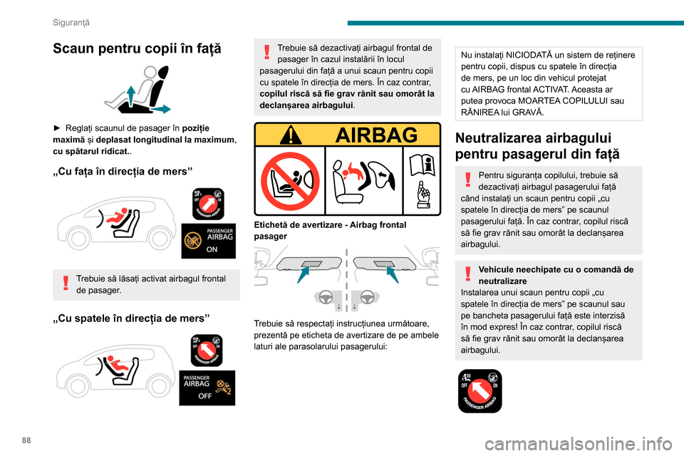 Peugeot Partner 2020 Manualul de utilizare (in Romanian) 88
Siguranță
Dacă vehiculul are banchetă Multi-Flex
sau cabină extinsă și transportați
obiecte lungi, neutralizați airbagul pasagerului
din față.
Dezactivarea/reactivarea airbagului
pa Peugeot Partner 2020 Manualul de utilizare (in Romanian) 88
Siguranță
Dacă vehiculul are banchetă Multi-Flex
sau cabină extinsă și transportați
obiecte lungi, neutralizați airbagul pasagerului
din față.
Dezactivarea/reactivarea airbagului
pa