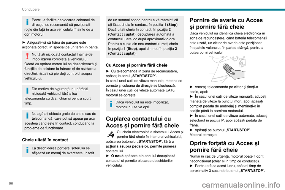 Peugeot Partner 2020 Manualul de utilizare (in Romanian) 96
Conducere
Pentru a facilita deblocarea coloanei de
direcție, se recomandă să poziționați
roțile din față în axa vehiculului înainte de a
opri motorul.
►
Asigurați-vă că frâna d Peugeot Partner 2020 Manualul de utilizare (in Romanian) 96
Conducere
Pentru a facilita deblocarea coloanei de
direcție, se recomandă să poziționați
roțile din față în axa vehiculului înainte de a
opri motorul.
►
Asigurați-vă că frâna d