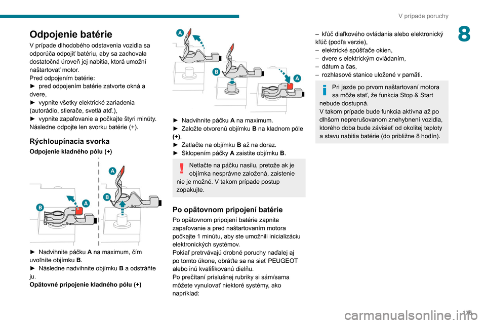 Peugeot Partner 2020  Užívateľská príručka (in Slovak) 175
V prípade poruchy
8Odpojenie batérie
V prípade dlhodobého odstavenia vozidla sa 
odporúča odpojiť batériu, aby sa zachovala 
dostatočná úroveň jej nabitia, ktorá umožní 
naštartova