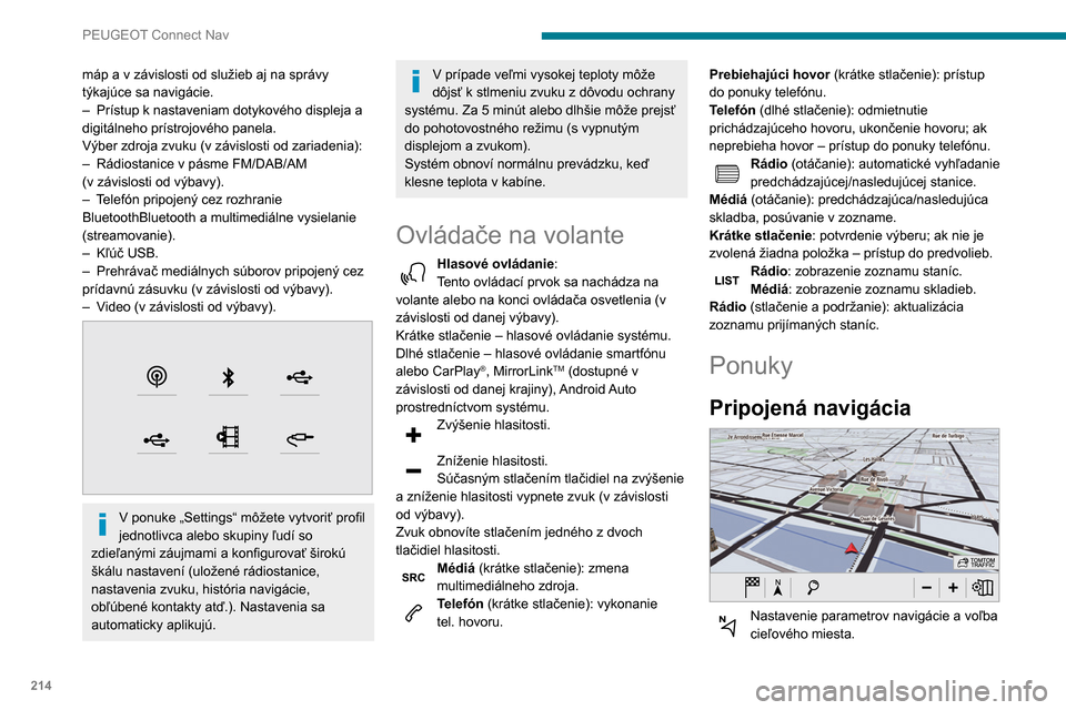Peugeot Partner 2020 Užívateľská príručka (in Slovak) 214
PEUGEOT Connect Nav
V závislosti od výbavy používajte služby v
reálnom čase.
Aplikácie
Spustite určité aplikácie smartfónu
pripojeného prostredníctvom rozhrania
CarPlay
®, Mir Peugeot Partner 2020 Užívateľská príručka (in Slovak) 214
PEUGEOT Connect Nav
V závislosti od výbavy používajte služby v
reálnom čase.
Aplikácie
Spustite určité aplikácie smartfónu
pripojeného prostredníctvom rozhrania
CarPlay
®, Mir