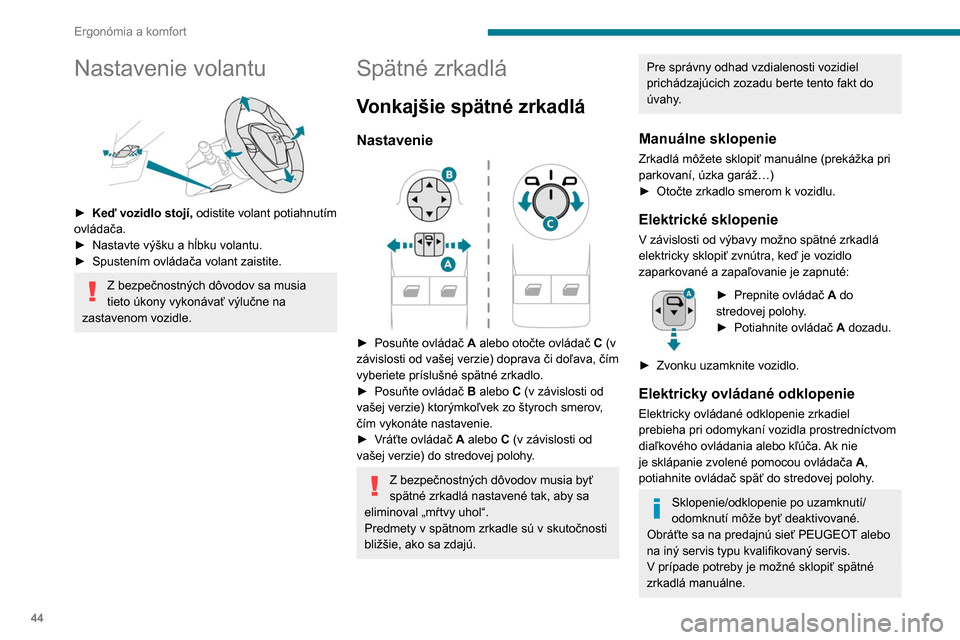Peugeot Partner 2020 Užívateľská príručka (in Slovak) 44
Ergonómia a komfort
Vyhrievané spätné zrkadlá
► Stlačte toto tlačidlo.
Ďalšie informácie o odhmlievaní/
odmrazovaní zadného skla sú uvedené
v príslušnej kapitole.
Vnút Peugeot Partner 2020 Užívateľská príručka (in Slovak) 44
Ergonómia a komfort
Vyhrievané spätné zrkadlá
► Stlačte toto tlačidlo.
Ďalšie informácie o odhmlievaní/
odmrazovaní zadného skla sú uvedené
v príslušnej kapitole.
Vnút