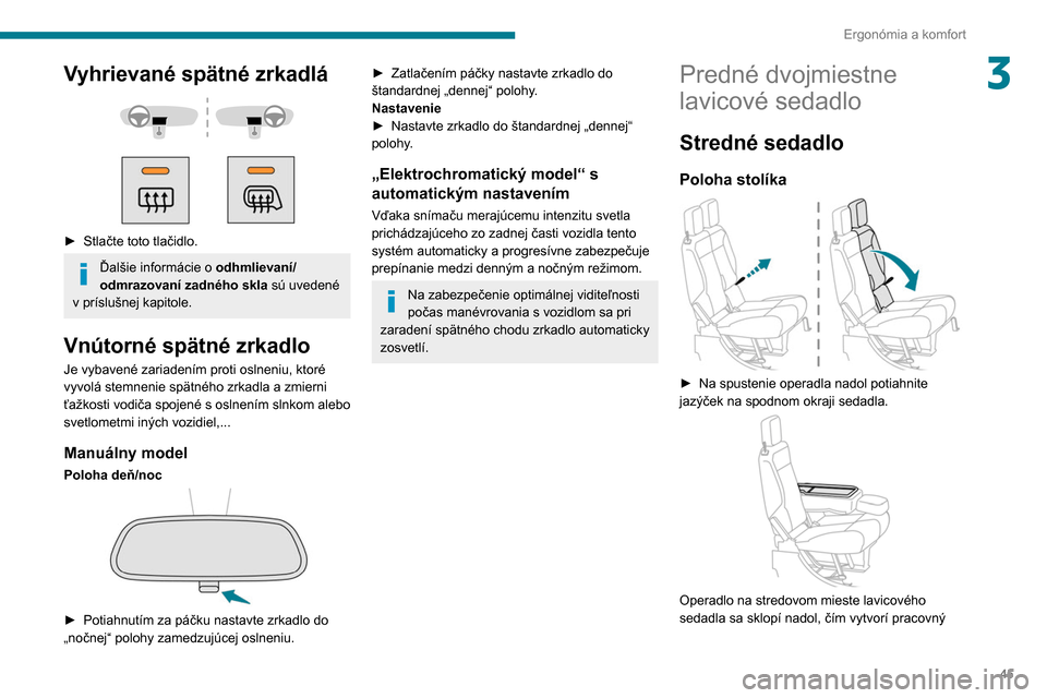 Peugeot Partner 2020 Užívateľská príručka (in Slovak) 45
Ergonómia a komfort
3Vyhrievané spätné zrkadlá
► Stlačte toto tlačidlo.
Ďalšie informácie o odhmlievaní/
odmrazovaní zadného skla sú uvedené
v príslušnej kapitole.
Vnút Peugeot Partner 2020 Užívateľská príručka (in Slovak) 45
Ergonómia a komfort
3Vyhrievané spätné zrkadlá
► Stlačte toto tlačidlo.
Ďalšie informácie o odhmlievaní/
odmrazovaní zadného skla sú uvedené
v príslušnej kapitole.
Vnút