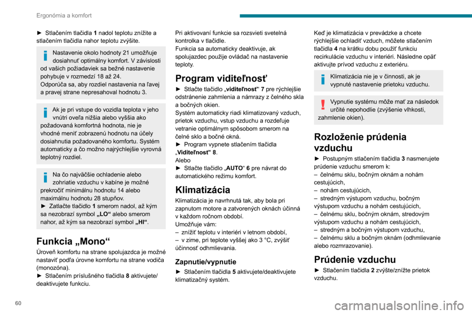 Peugeot Partner 2020  Užívateľská príručka (in Slovak) 60
Ergonómia a komfort
Zobrazí sa grafický ukazovateľ prúdenia vzduchu 
(vrtuľka). Políčka grafického ukazovateľa sa 
postupne rozsvecujú alebo zhasínajú podľa 
požadovanej hodnoty.
Rec