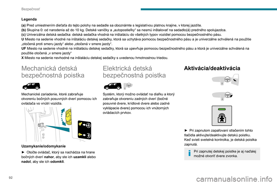Peugeot Partner 2020 Užívateľská príručka (in Slovak) 92
Bezpečnosť
Pri prudkom náraze sa detská elektrická
bezpečnostná poistka automaticky
deaktivuje (detská poistka vypnutá).
Akýkoľvek iný stav svetelnej kontrolky signalizuje poruchu el Peugeot Partner 2020 Užívateľská príručka (in Slovak) 92
Bezpečnosť
Pri prudkom náraze sa detská elektrická
bezpečnostná poistka automaticky
deaktivuje (detská poistka vypnutá).
Akýkoľvek iný stav svetelnej kontrolky signalizuje poruchu el