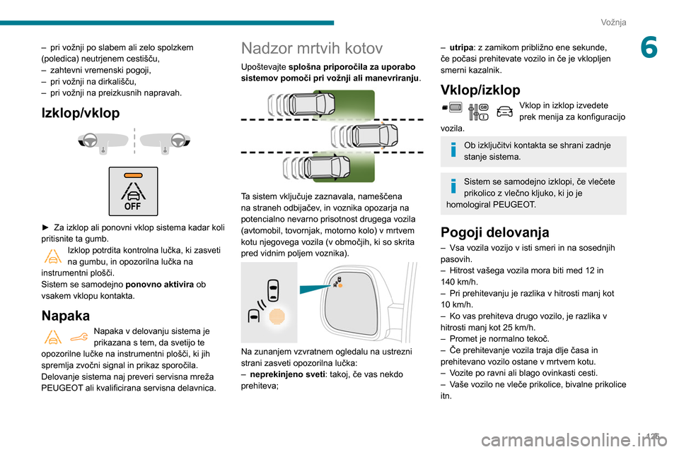 Peugeot Partner 2020 Priročnik za lastnika (in Slovenian) 125
Vožnja
6– pri vožnji po slabem ali zelo spolzkem
(poledica) neutrjenem cestišču,
–
zahtevni vremenski pogoji,
–
pri vožnji na dirkališču,
–
pri vožnji na preizkusnih napra Peugeot Partner 2020 Priročnik za lastnika (in Slovenian) 125
Vožnja
6– pri vožnji po slabem ali zelo spolzkem
(poledica) neutrjenem cestišču,
–
zahtevni vremenski pogoji,
–
pri vožnji na dirkališču,
–
pri vožnji na preizkusnih napra