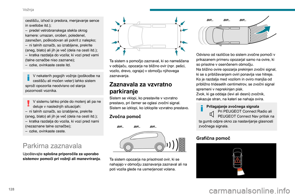 Peugeot Partner 2020 Priročnik za lastnika (in Slovenian) 128
Vožnja
Na zaslonu prikazani stolpci predstavljajo
razdaljo med oviro in vozilom (bela barva: bolj
oddaljene ovire; oranžna barva: bližnje ovire;
rdeča barva: najbližje ovire), ki tako dopo Peugeot Partner 2020 Priročnik za lastnika (in Slovenian) 128
Vožnja
Na zaslonu prikazani stolpci predstavljajo
razdaljo med oviro in vozilom (bela barva: bolj
oddaljene ovire; oranžna barva: bližnje ovire;
rdeča barva: najbližje ovire), ki tako dopo