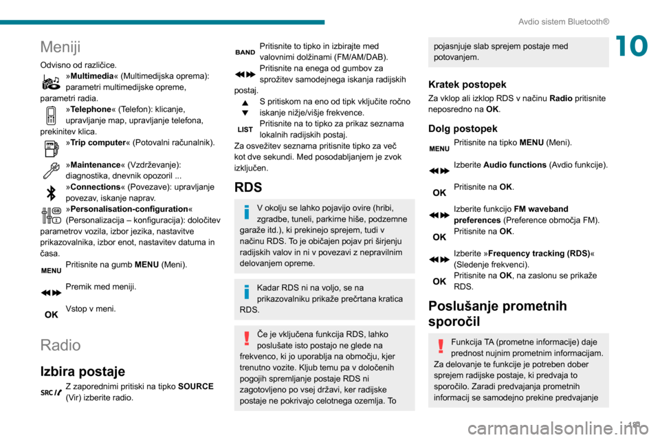 Peugeot Partner 2020 Priročnik za lastnika (in Slovenian) 181
Avdio sistem Bluetooth®
10Meniji
Odvisno od različice.»Multimedia« (Multimedijska oprema):
parametri multimedijske opreme,
parametri radia.
»Telephone« (Telefon): klicanje,
upravljanje ma Peugeot Partner 2020 Priročnik za lastnika (in Slovenian) 181
Avdio sistem Bluetooth®
10Meniji
Odvisno od različice.»Multimedia« (Multimedijska oprema):
parametri multimedijske opreme,
parametri radia.
»Telephone« (Telefon): klicanje,
upravljanje ma