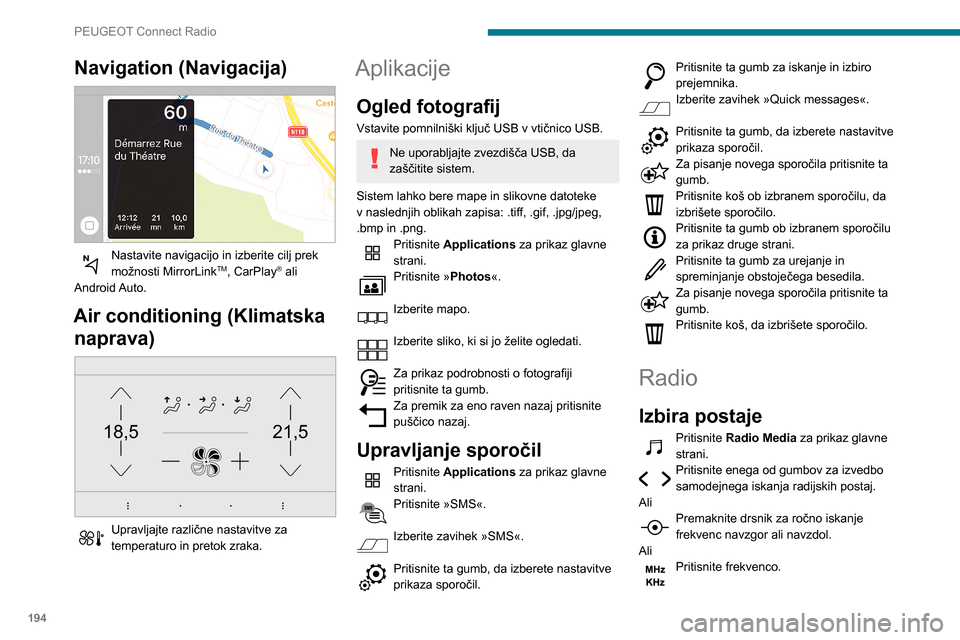 Peugeot Partner 2020 Priročnik za lastnika (in Slovenian) 194
PEUGEOT Connect Radio
Z navidezno tipkovnico vnesite vrednosti
valovnega območja FM in AM.
Za potrditev pritisnite »OK«.
Radijski sprejem je lahko moten zaradi
uporabe električne opreme, ki Peugeot Partner 2020 Priročnik za lastnika (in Slovenian) 194
PEUGEOT Connect Radio
Z navidezno tipkovnico vnesite vrednosti
valovnega območja FM in AM.
Za potrditev pritisnite »OK«.
Radijski sprejem je lahko moten zaradi
uporabe električne opreme, ki