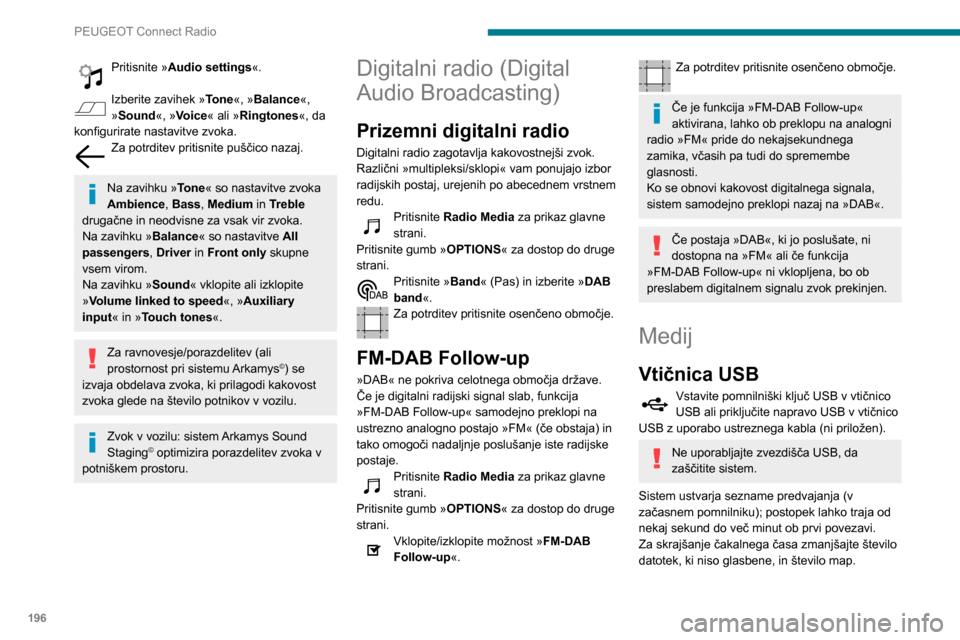 Peugeot Partner 2020 Priročnik za lastnika (in Slovenian) 196
PEUGEOT Connect Radio
Seznami predvajanja se posodobijo ob vsakem
izklopu kontakta ali priklopu pomnilniškega ključa
USB. Zvočni sistem shrani te sezname; če niso
spremenjeni, se naslednji Peugeot Partner 2020 Priročnik za lastnika (in Slovenian) 196
PEUGEOT Connect Radio
Seznami predvajanja se posodobijo ob vsakem
izklopu kontakta ali priklopu pomnilniškega ključa
USB. Zvočni sistem shrani te sezname; če niso
spremenjeni, se naslednji