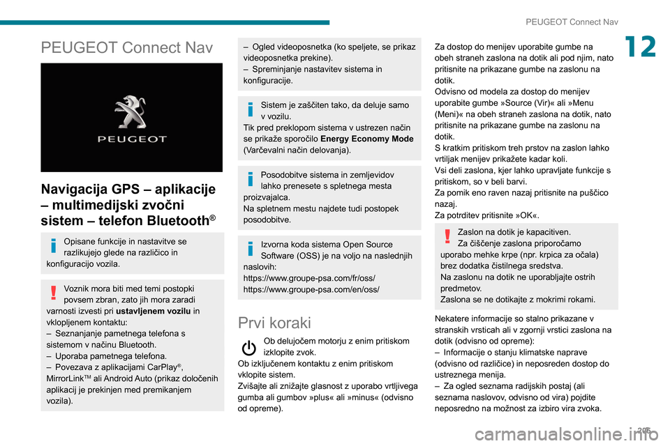 Peugeot Partner 2020 Priročnik za lastnika (in Slovenian) 205
PEUGEOT Connect Nav
12PEUGEOT Connect Nav
Navigacija GPS – aplikacije
– multimedijski zvočni
sistem – telefon Bluetooth
®
Opisane funkcije in nastavitve se
razlikujejo glede na razli Peugeot Partner 2020 Priročnik za lastnika (in Slovenian) 205
PEUGEOT Connect Nav
12PEUGEOT Connect Nav
Navigacija GPS – aplikacije
– multimedijski zvočni
sistem – telefon Bluetooth
®
Opisane funkcije in nastavitve se
razlikujejo glede na razli