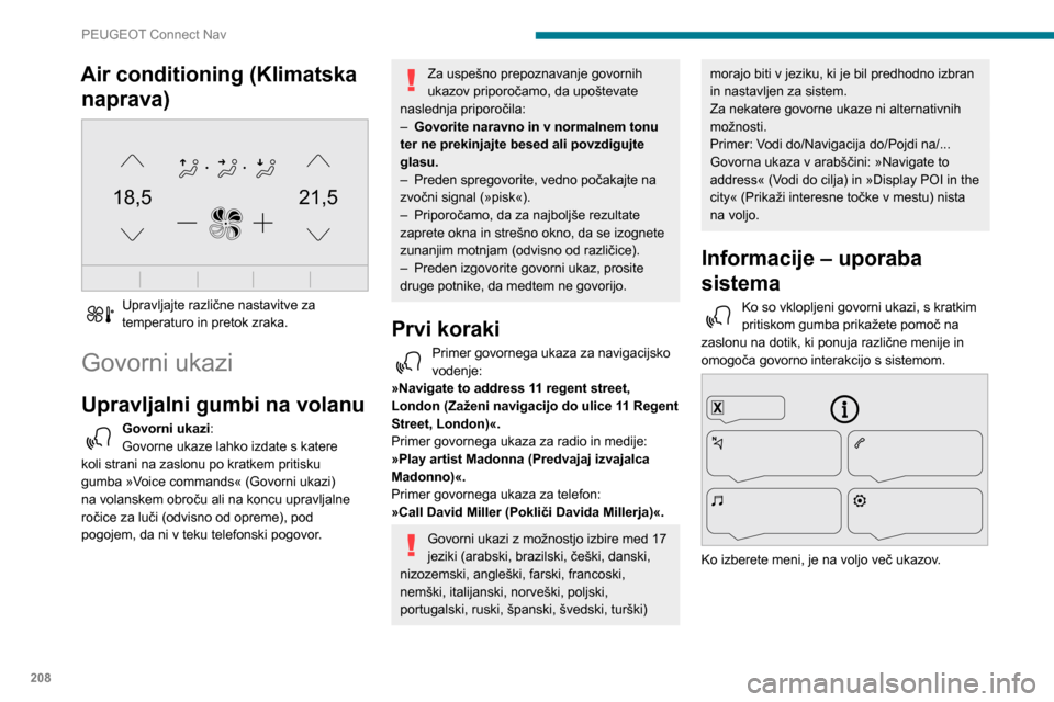 Peugeot Partner 2020 Priročnik za lastnika (in Slovenian) 208
PEUGEOT Connect Nav
Air conditioning (Klimatska naprava)
21,518,5
Upravljajte različne nastavitve za
temperaturo in pretok zraka.
Govorni ukazi
Upravljalni gumbi na volanu
Govorni ukazi :
G Peugeot Partner 2020 Priročnik za lastnika (in Slovenian) 208
PEUGEOT Connect Nav
Air conditioning (Klimatska naprava)
21,518,5
Upravljajte različne nastavitve za
temperaturo in pretok zraka.
Govorni ukazi
Upravljalni gumbi na volanu
Govorni ukazi :
G