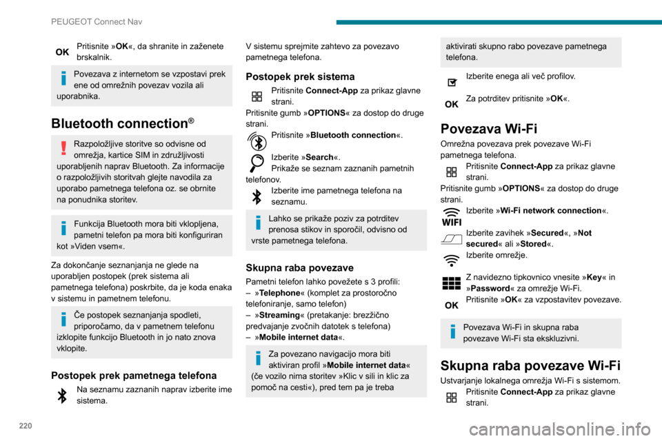 Peugeot Partner 2020 Priročnik za lastnika (in Slovenian) 220
PEUGEOT Connect Nav
Pritisnite gumb »OPTIONS« za dostop do druge
strani.
Izberite »Share Wi-Fi connection «.
Izberite zavihek » Activation« za vklop ali izklop
skupne rabe povezave Wi-Fi. Peugeot Partner 2020 Priročnik za lastnika (in Slovenian) 220
PEUGEOT Connect Nav
Pritisnite gumb »OPTIONS« za dostop do druge
strani.
Izberite »Share Wi-Fi connection «.
Izberite zavihek » Activation« za vklop ali izklop
skupne rabe povezave Wi-Fi.